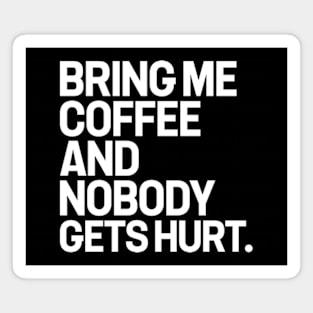 Bring me coffee and nobody gets hurt Magnet